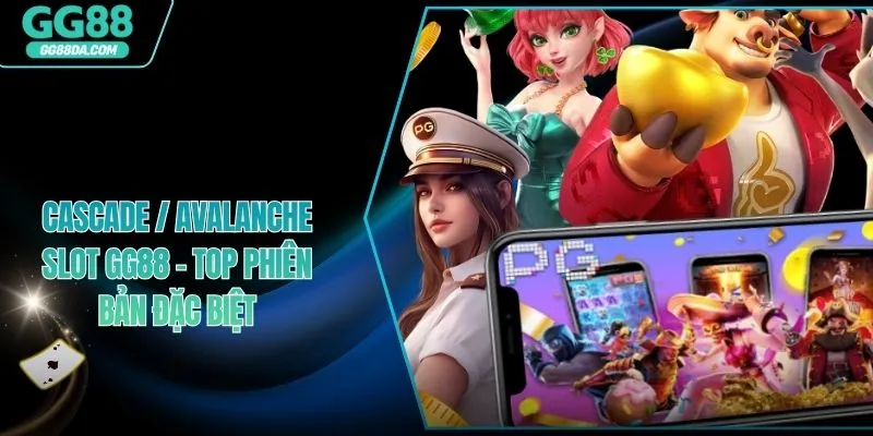 Cascade / Avalanche Slot GG88 – Top Phiên Bản Đặc Biệt