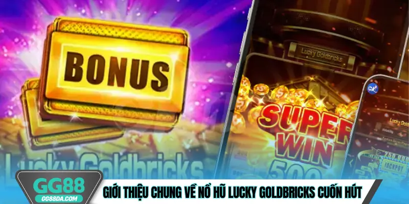 Giới thiệu chung về nổ hũ Lucky GoldBricks cuốn hút